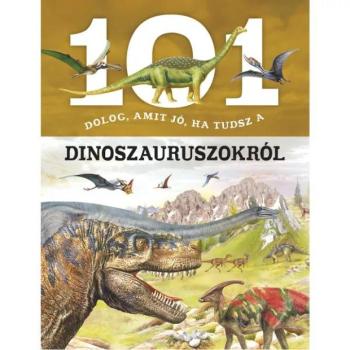 101 dolog, amit jó, ha tudsz a dinoszauruszokról kép