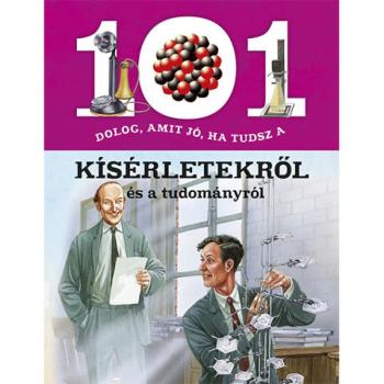 101 dolog, amit jó, ha tudsz a kísérletekről és a tudományról ismeretterjesztő könyv kép