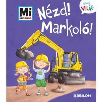 Nézd! Markoló! - Mi Micsoda Kicsi világ 11. kép