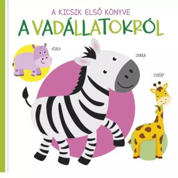 A kicsik első könyve - A vadállatokról babakönyv kép