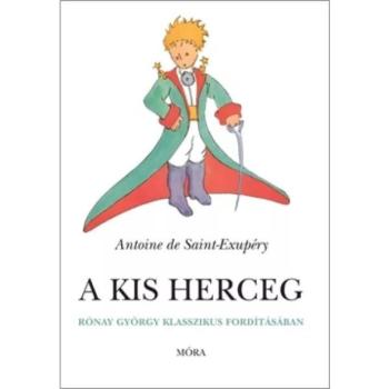 Móra: Antoine de Saint-Exupéry - A kis herceg Rónay György klasszikus fordításában kép