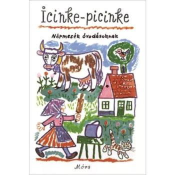 Móra: Icinke-picinke - Népmesék óvodásoknak mesekönyv kép