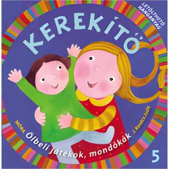 Móra: J. Kovács Judit - Kerekítő 5. – Ölbeli játékok, mondókák letölthető hanganyaggal kép