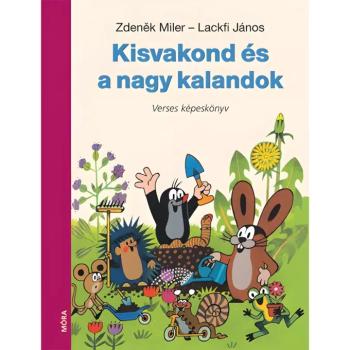Móra: Lackfi János és Zdeněk Miler - Kisvakond és a nagy kalandok verses könyv kép