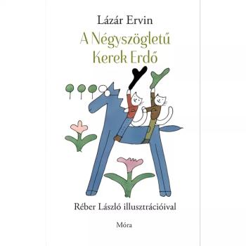 Móra: Lázár Ervin - A Négyszögletű Kerek Erdő mesekönyv kép