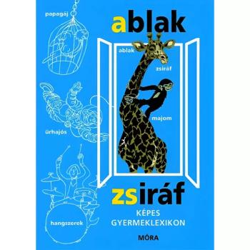 Móra: Mérei Ferenc és V. Binét Ágnes - Ablak-Zsiráf Képes gyermeklexikon kép