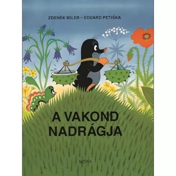 Móra: Zdeněk Miler - A vakond nadrágja mesekönyv kép