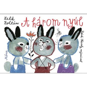 Móra: Zelk Zoltán - A három nyúl lapozó mesekönyv kép