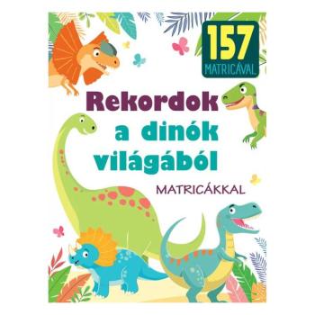 Rekordok a dinók világából ismeretterjesztő könyv matricákkal kép
