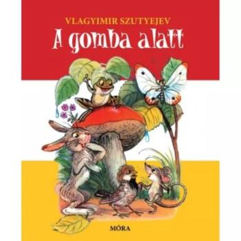 Móra: Vlagyimir Szutyejev - A gomba alatt lapozó mesekönyv kép